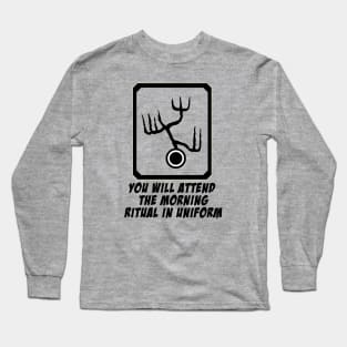 You will attend the morning ritual in uniform Long Sleeve T-Shirt